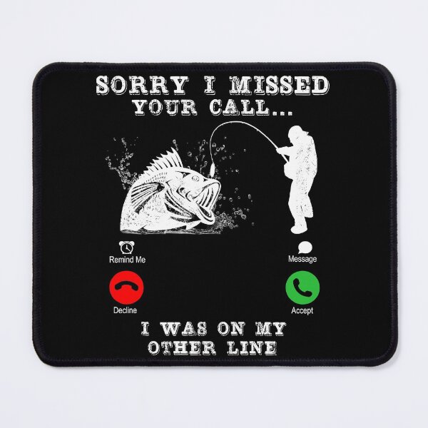Item preview, Sorry I Missed Your Call I was On My Other Line,funny fisherman designed and sold by MoSaid.