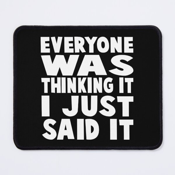 Item preview, Everyone Was Thinking It I Just Said It designed and sold by ELAB27.