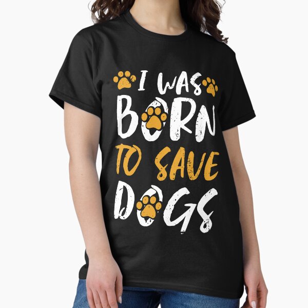 Item preview, I Was Born To Save Dogs designed and sold by SuperDogsEmpire.