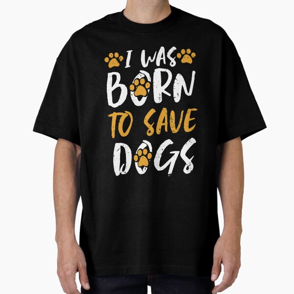 Item preview, I Was Born To Save Dogs designed and sold by SuperDogsEmpire.
