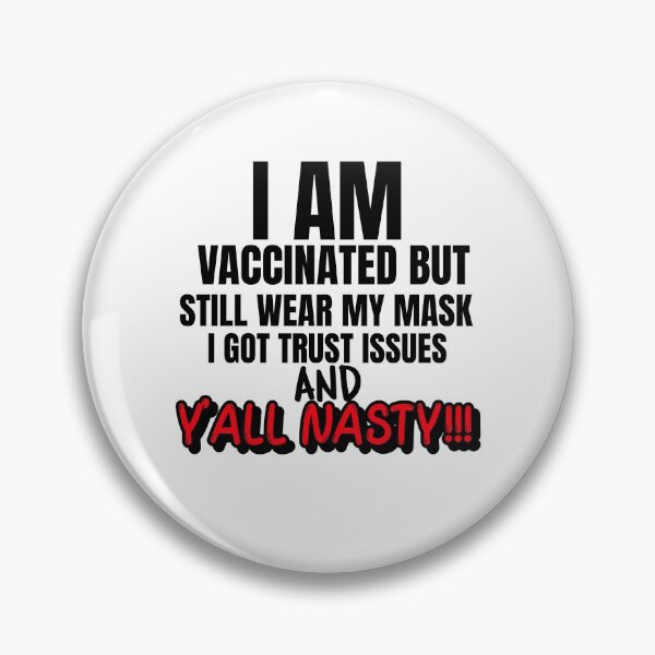Item preview, I Am Vaccinated But Still Wearing My Mask, I Got Trust Issues and Y’all Nasty Funny Design about being vaccinated and still wearing a mask designed and sold by jtancrum61.