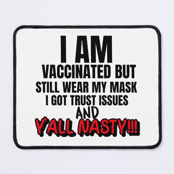Item preview, I Am Vaccinated But Still Wearing My Mask, I Got Trust Issues and Y’all Nasty Funny Design about being vaccinated and still wearing a mask designed and sold by jtancrum61.