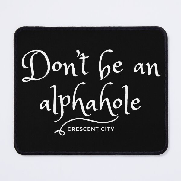 Item preview, Crescent City Quote: Don't be an alphahole designed and sold by world-of-words.