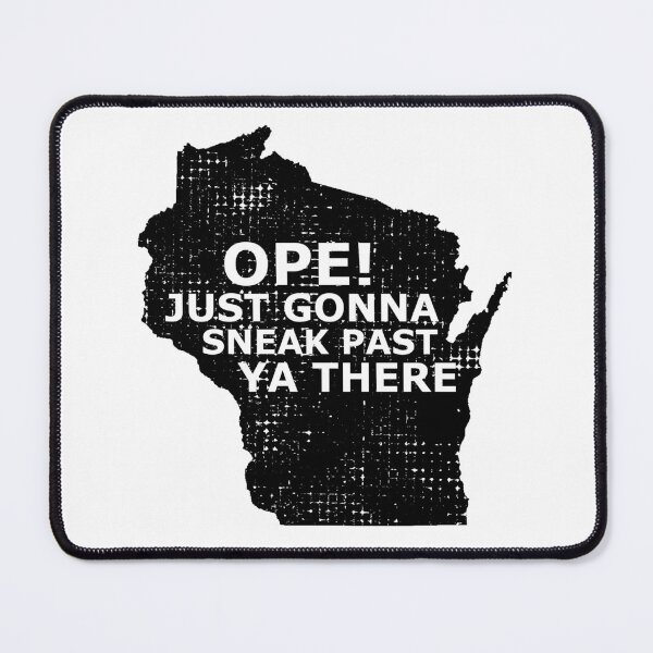 Item preview, Wisconsin Map Ope Sneak Past Ya There Slang Saying White designed and sold by Bonehead Creations.