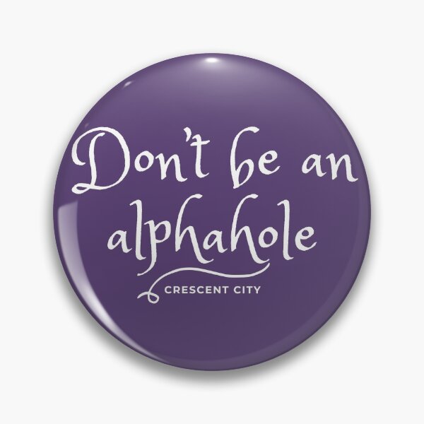 Item preview, Crescent City Quote: Don't be an alphahole designed and sold by world-of-words.