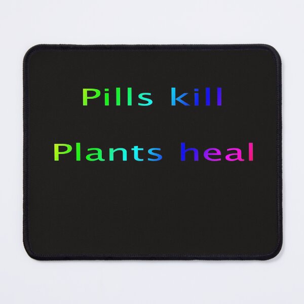 Item preview, pills kill plants heal designed and sold by  CannaGranny™ .