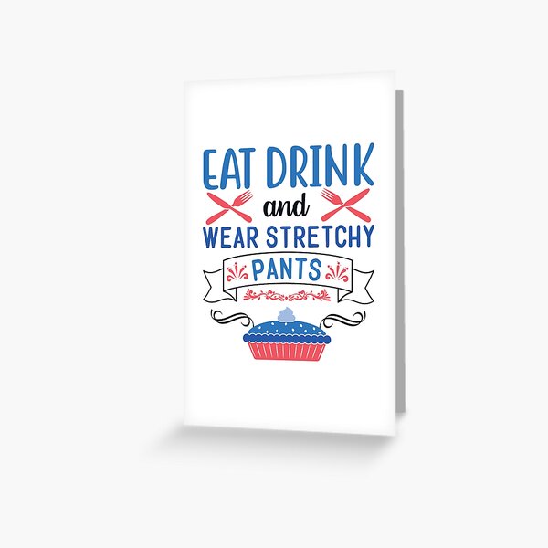 Eat Drink Wear Stretchy Pants Funny Thanksgiving design | Greeting Card