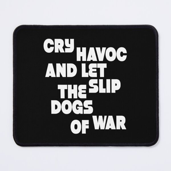 Item preview, Cry havoc and let slip the dogs of war (w) designed and sold by Sinmara12.