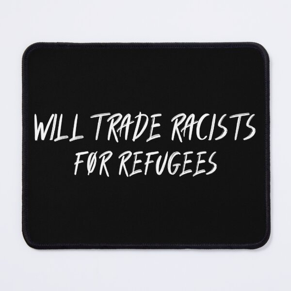 Item preview, Will Trade Racists For Refugees designed and sold by Apparel-City.