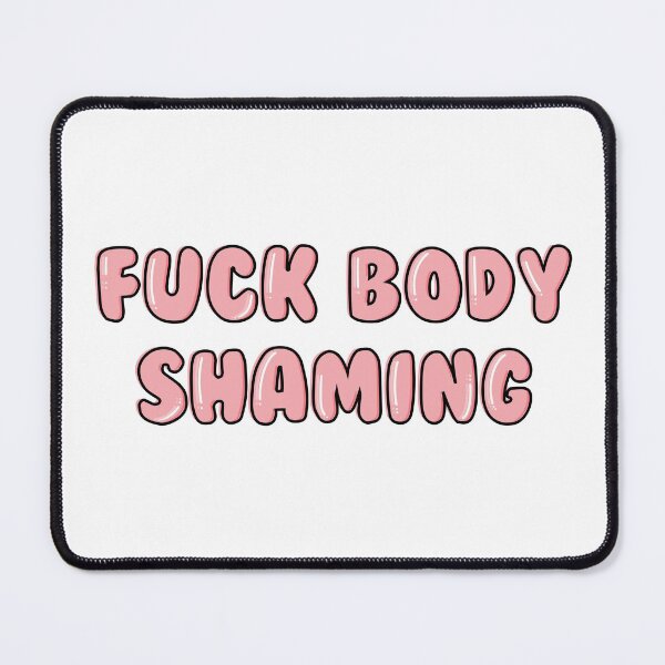 Item preview, fuck body shaming designed and sold by brynn412.