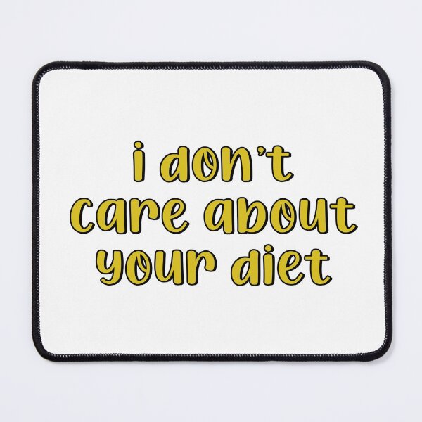 Item preview, I dont care about your diet designed and sold by brynn412.