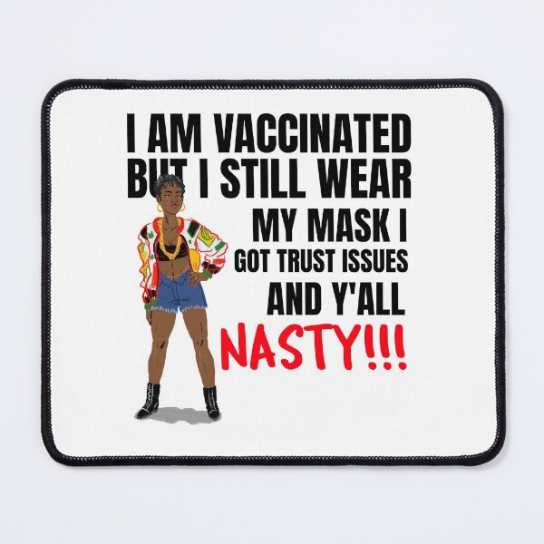 Item preview, I Am Vaccinated But Still Wearing My Mask, I Got Trust Issues and Y’all Nasty Funny Design about being vaccinated and still wearing a mask designed and sold by jtancrum61.