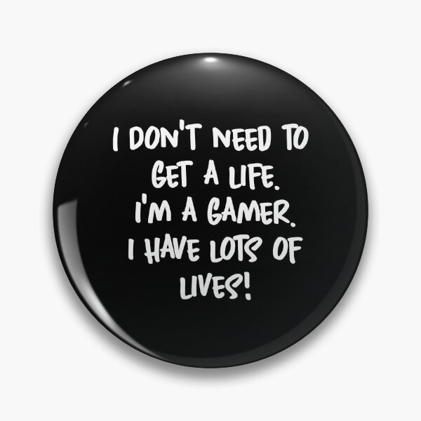 Item preview, I Don't need to  get a life. I'm a gamer. i have lots of lives! designed and sold by Gamerss4Life.