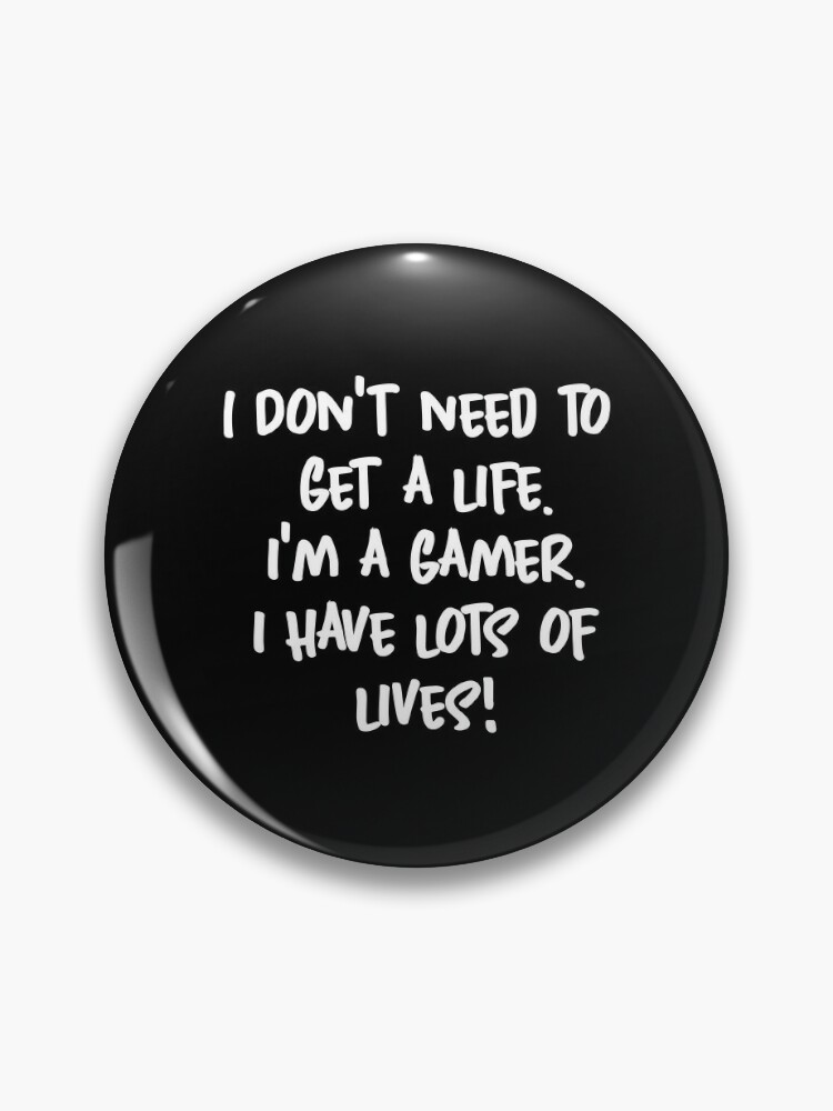 Gamer Have Many Lives. - Gamer - Pin