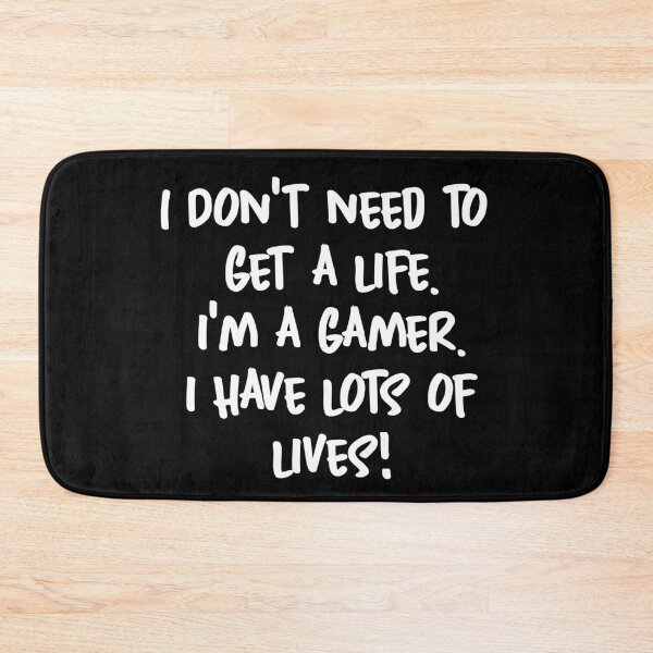 Item preview, I Don't need to  get a life. I'm a gamer. i have lots of lives! designed and sold by Gamerss4Life.