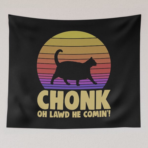 Item preview, Chonk Oh Lawd He Comin designed and sold by Bendthetrend.