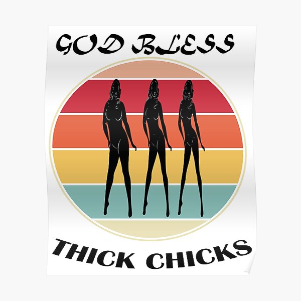 "god bless thick chicks" Poster by Redbubble