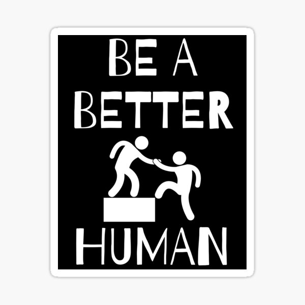 Be A Better Human Sticker For Sale By Meaganmoo Redbubble