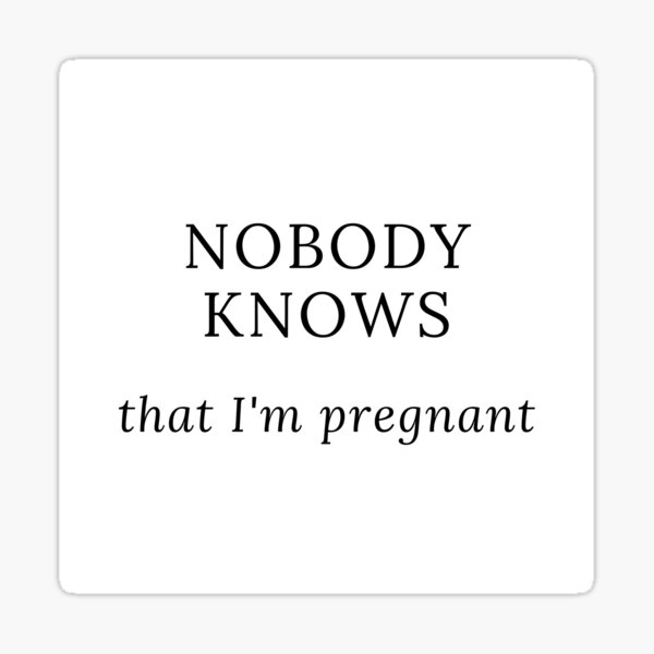 nobody-knows-that-i-m-pregnant-sticker-for-sale-by-laloutreshop