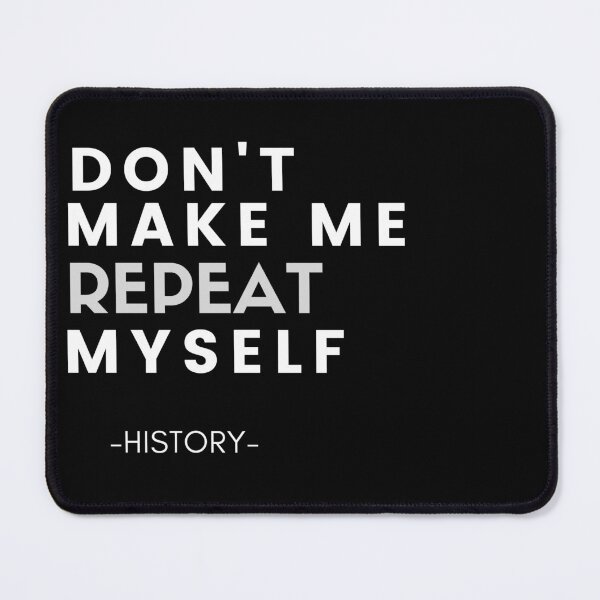 Item preview, Don't Make Me Repeat Myself designed and sold by Oreo2020 Creations.