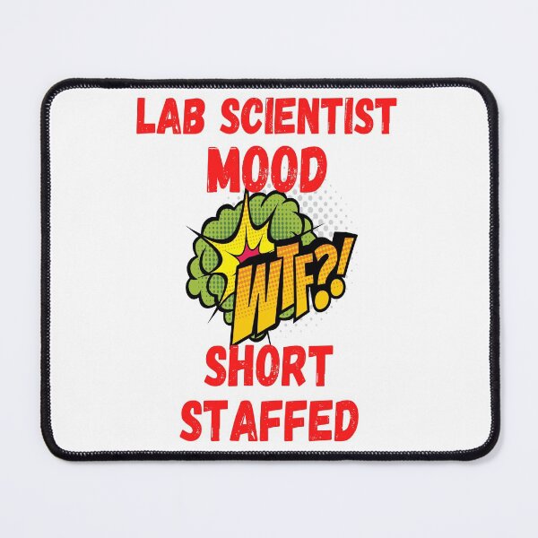 Item preview, LAB SCIENTIST MOOD WTF?! SHORT STAFFED FUNNY MEDICAL LABORATORY SCIENTIST designed and sold by Hippiesole.