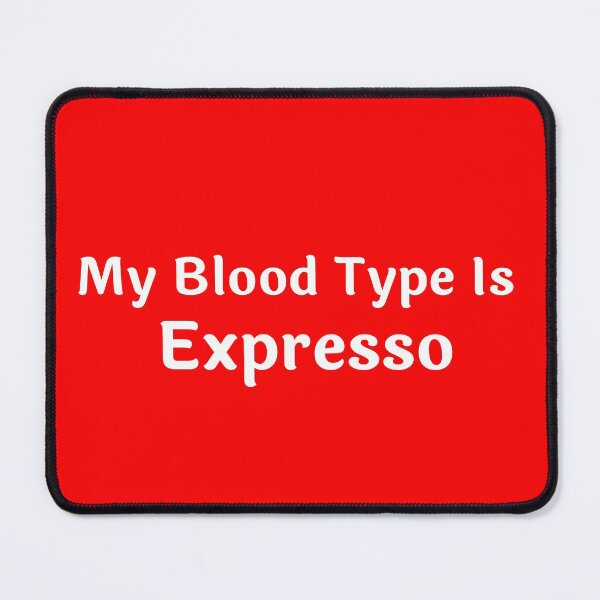 Item preview, My Blood Type is Expresso designed and sold by artistoutfitter.
