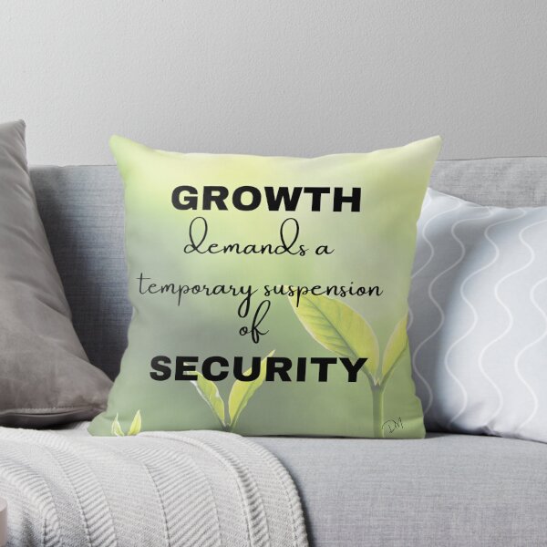 Growth Demands a Temporary Suspension of Security Throw Pillow