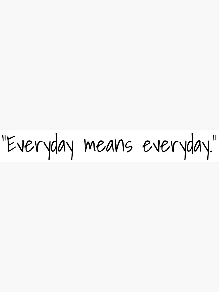 everyday-means-everyday-sticker-for-sale-by-tehloserprince-redbubble