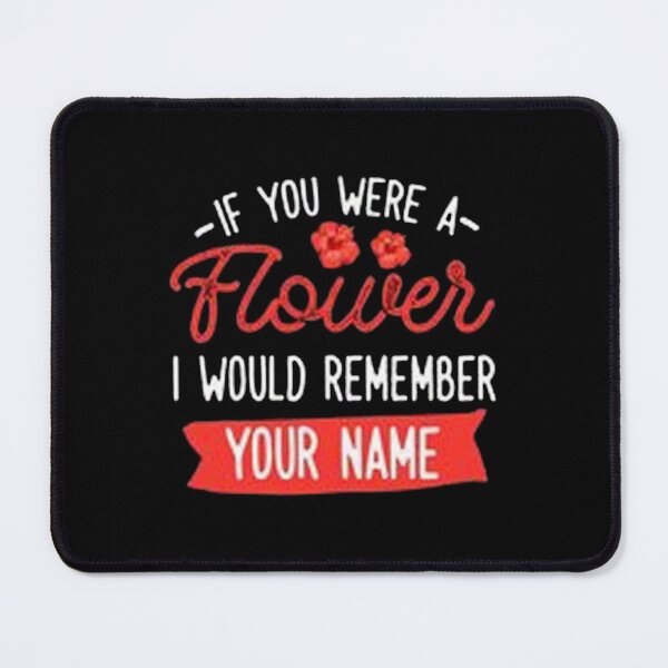 Item preview, If you were flower i would remember your name designed and sold by JuttaMuller.