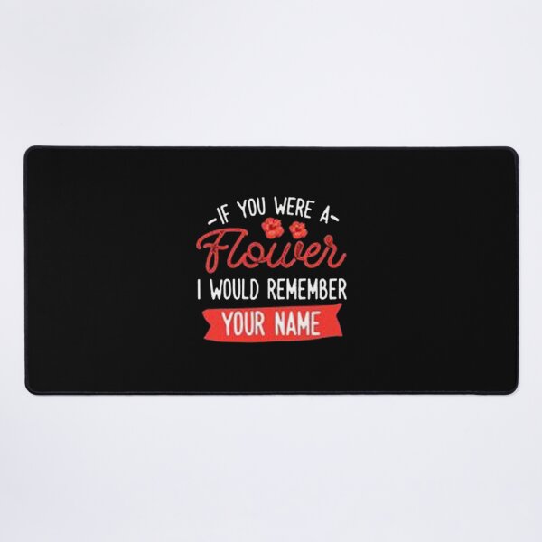 Item preview, If you were flower i would remember your name designed and sold by JuttaMuller.