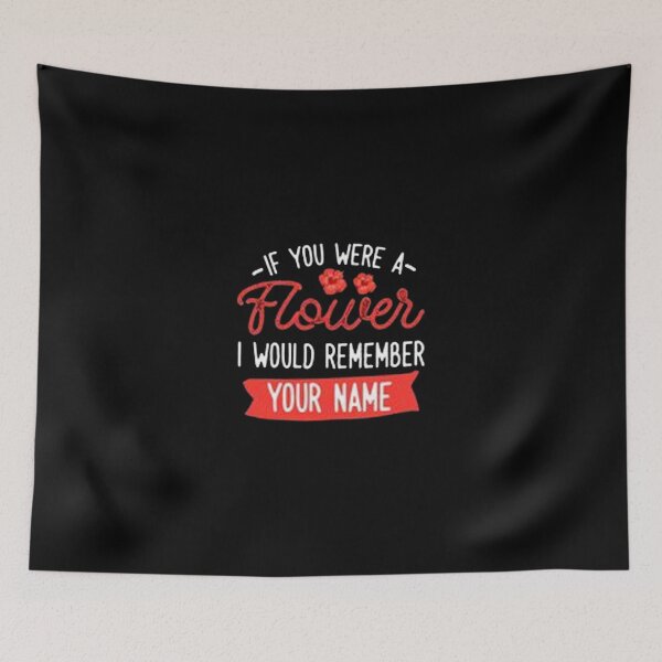 Item preview, If you were flower i would remember your name designed and sold by JuttaMuller.
