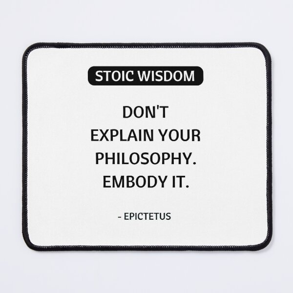 Item preview, Stoic Philosophy Quotes - Do not explain your philosophy - embody it - Epictetus designed and sold by Inspirationmotivation.