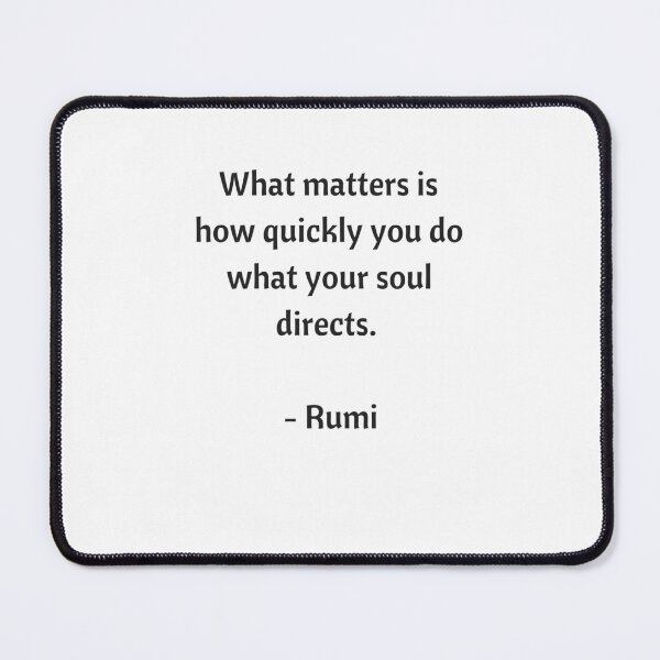Item preview, Rumi Quotes - What matters is how quickly you do what your soul directs designed and sold by Inspirationmotivation.