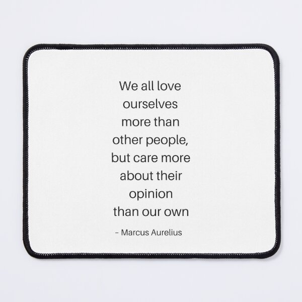 Item preview, Stoic Philosophy Quotes - Marcus Aurelius - We all love ourselves more than other people, but... designed and sold by Inspirationmotivation.