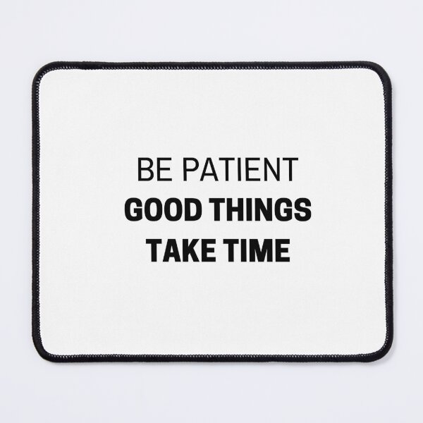 Item preview, BE PATIENT - GOOD THINGS TAKE TIME - MOTIVATIONAL QUOTE designed and sold by Inspirationmotivation.