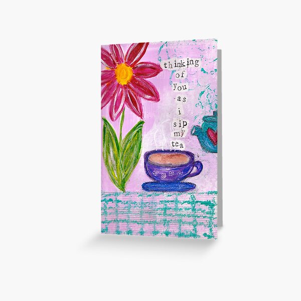 THINKING OF YOU AS I SIP MY TEA Greeting Card