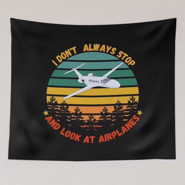 Item preview, I Don't Always Stop And Look At Airplanes. Present for aviation enthusiast. designed and sold by Kipcio.