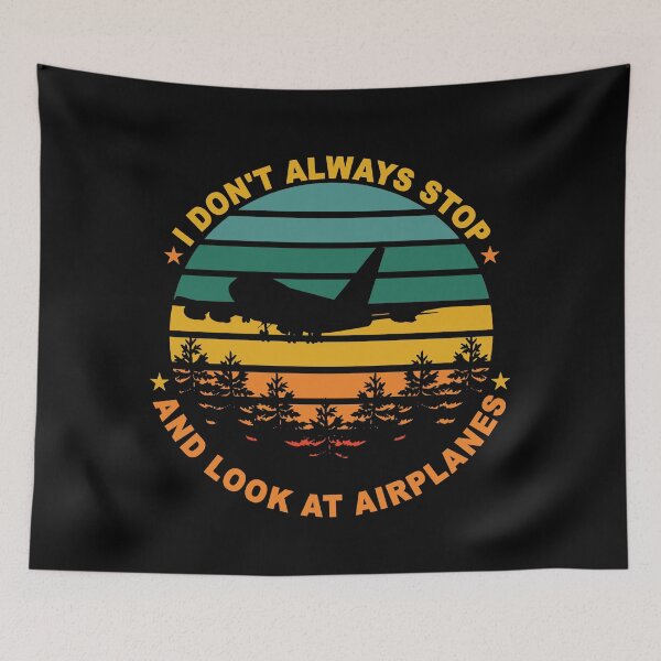 Item preview, I Don't Always Stop And Look At Airplanes. Present for aviation enthusiast. designed and sold by Kipcio.