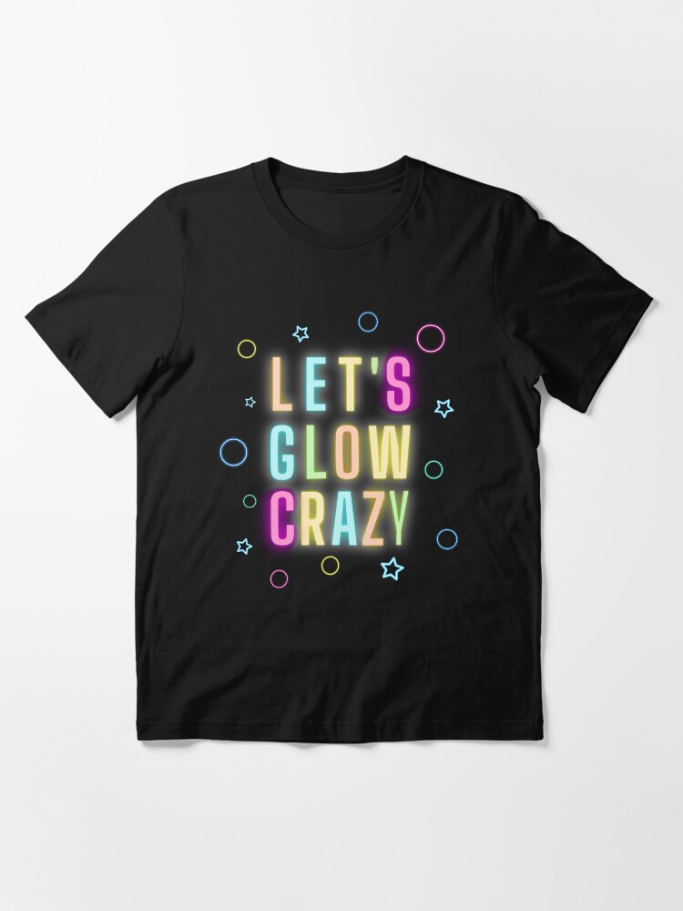 Camiseta esencial for Sale con la obra «Let's Glow Crazy