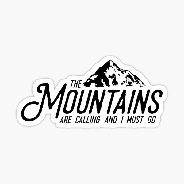 The Mountains are Calling and I Must Go Sticker