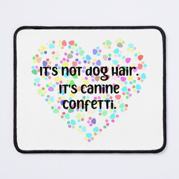 Item preview, It's Not Dog Hair. It's Canine Confetti. designed and sold by Martini-Four.