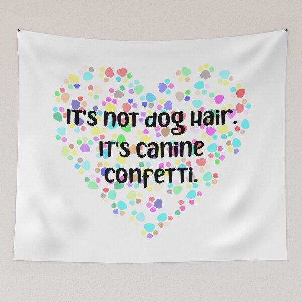 Item preview, It's Not Dog Hair. It's Canine Confetti. designed and sold by Martini-Four.