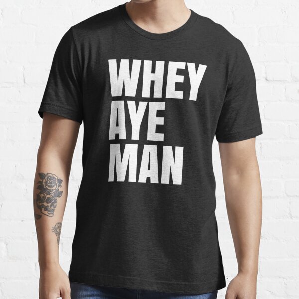 Whey Aye Man - Funny Tyneside design Essential T-Shirt