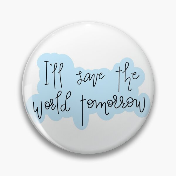Item preview, I’ll Save the World Tomorrow designed and sold by pdaniels.