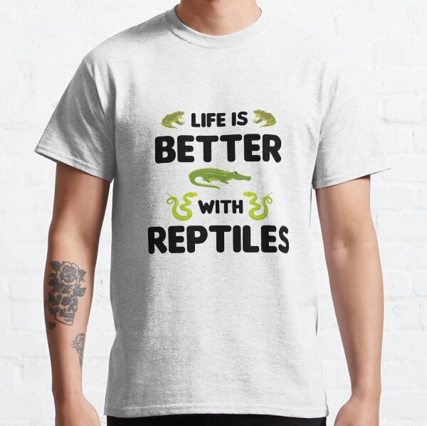 Life Is Better With Reptiles Classic T-Shirt
