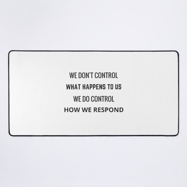 Item preview, WE DONT CONTROL WHAT HAPPENS TO US - WE DO CONTROL HOW WE RESPOND designed and sold by Inspirationmotivation.