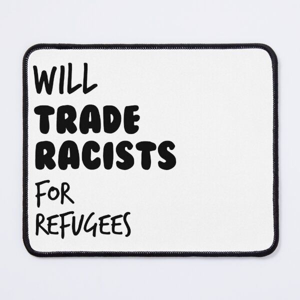 Item preview, Will Trade Racists For Refugees designed and sold by Dumebi BADDA.