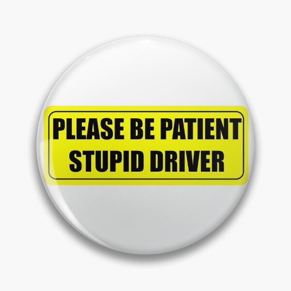 Item preview, PLEASE BE PATIENT, STUPID DRIVER designed and sold by shirazzed.