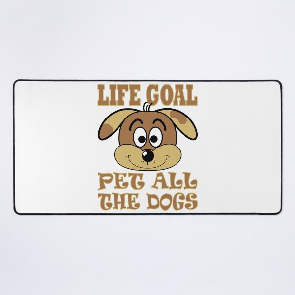Item preview, Life Goal Pet All The Dogs designed and sold by mrtraz.