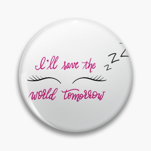 Item preview, I’ll Save the World Tomorrow, Snooze designed and sold by pdaniels.